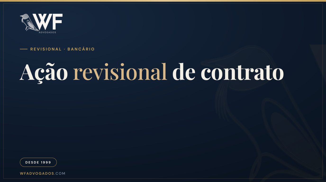 Capa do artigo sobre ação revisional de contrato bancário e como ela pode corrigir encargos abusivos no financiamento — WF Advogados.