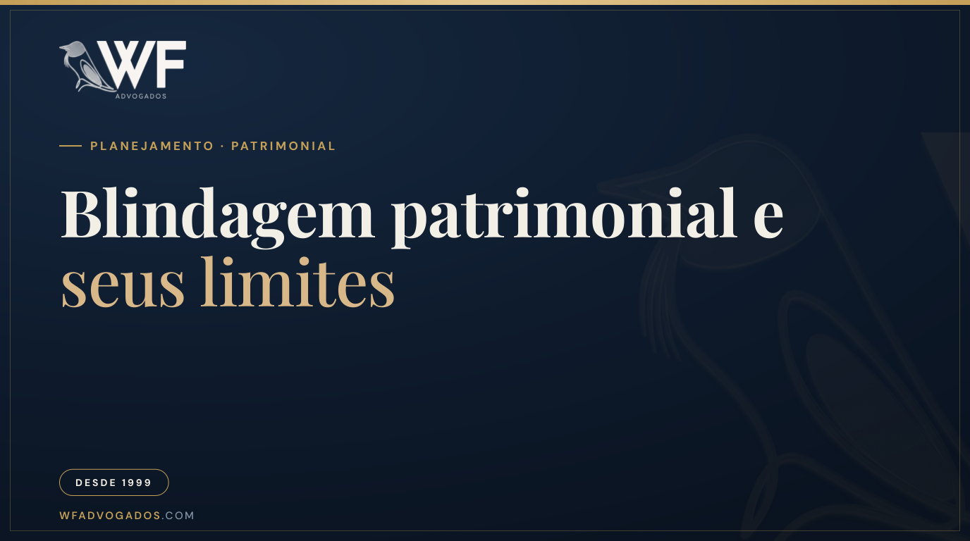 Capa do artigo 'Blindagem patrimonial: o que a lei permite (e o que é mito)' - WF Advogados.