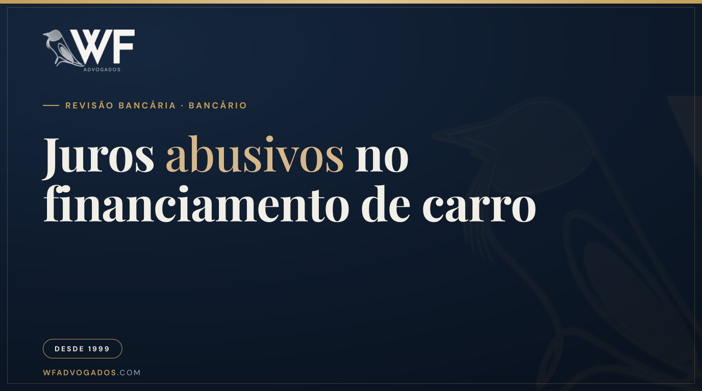 Capa do artigo sobre juros abusivos no financiamento de carro e como revisar o contrato para reduzir as parcelas — WF Advogados.