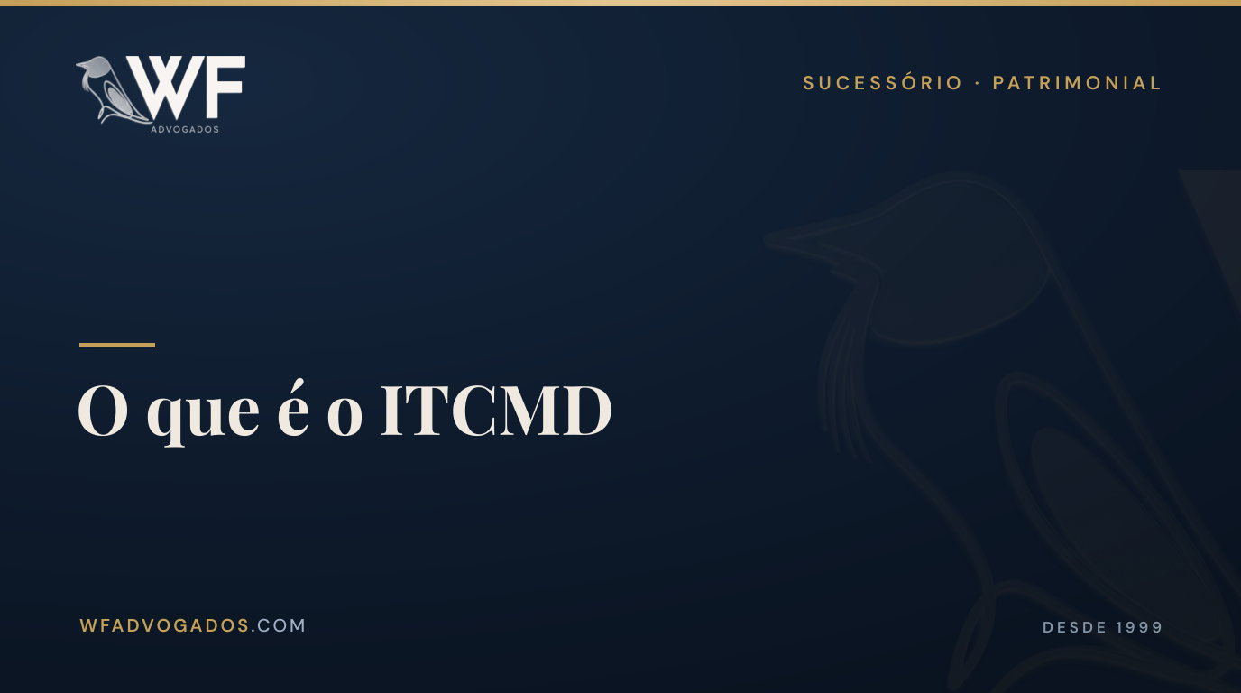 Capa do artigo que explica o que é ITCMD e como o imposto incide sobre heranças e doações — WF Advogados.