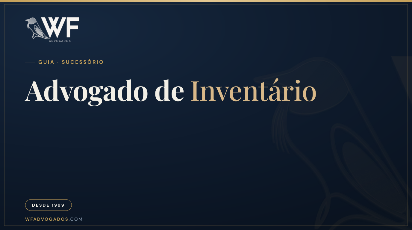 Capa do artigo que explica o que faz um advogado de inventário e em quais situações a família deve procurar esse especialista — WF Advogados.