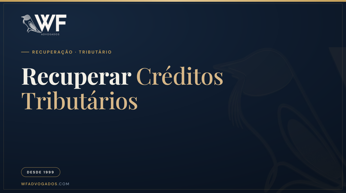 Capa do artigo sobre recuperação de créditos tributários e como empresas reavem valores pagos indevidamente ao Fisco — WF Advogados.